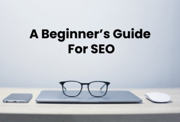 How To Do SEO For Your Website? A Beginner’s Guide For SEO