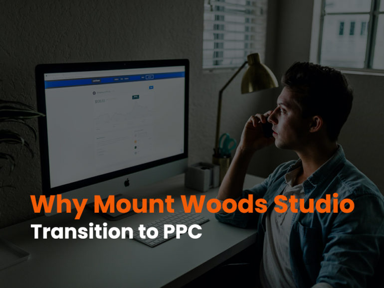 Why Mount Woods Studio Transition To PPC And You Should Too
