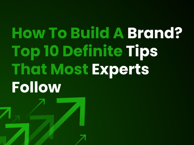 How To Build A Brand? Top 10 Tips That Most Experts Follow